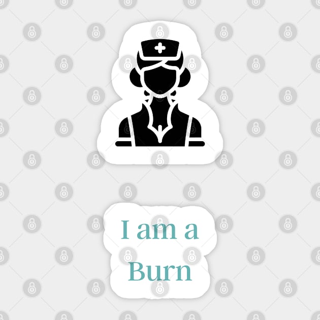 I am a Burn Nurse - Burn Nurse Sticker by PsyCave